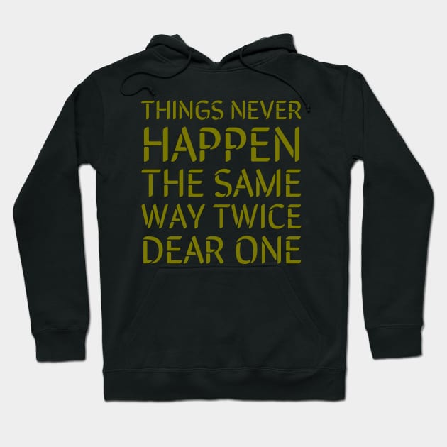 Things never happen the same way twice dear one Hoodie by Zitargane